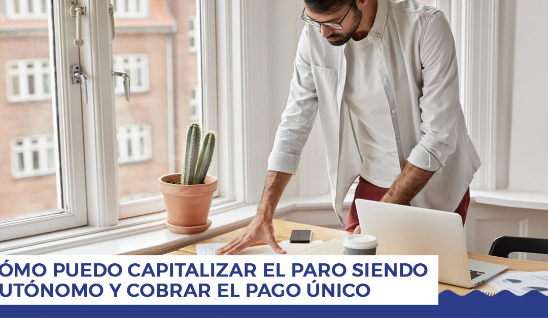 Cómo puedo capitalizar el paro siendo autónomo y solicitar el pago único