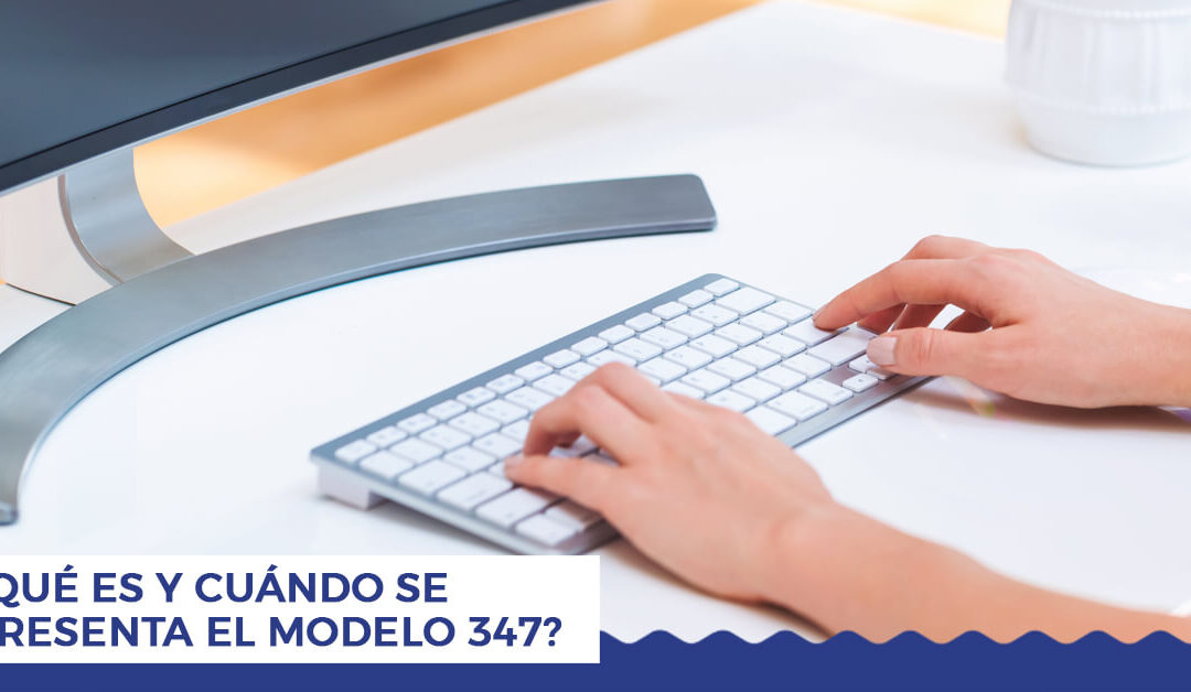 Cuándo se presenta el modelo 347 –  1 de febrero al 29 de febrero de 2024